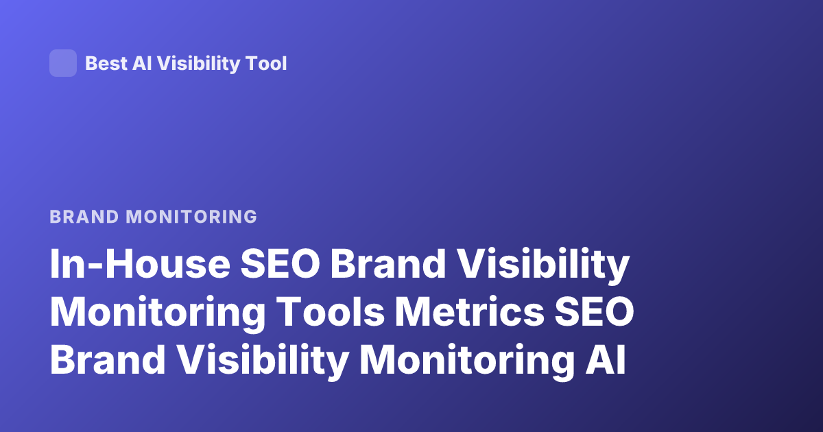 In-House SEO Brand Visibility Monitoring Tools Metrics SEO Brand Visibility Monitoring AI