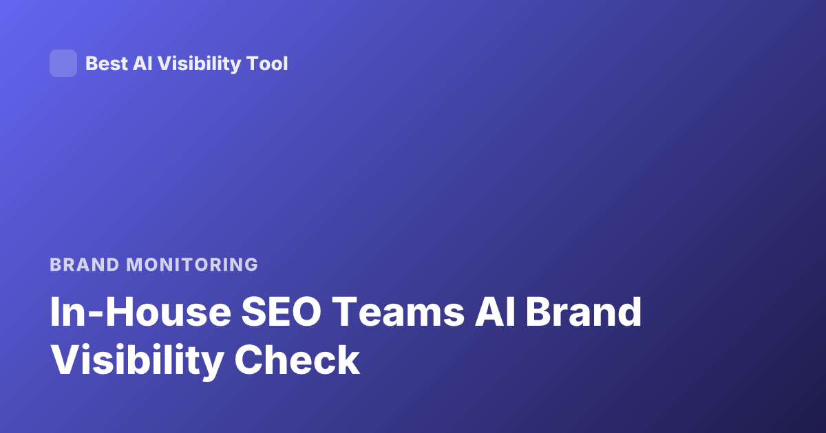 In-House SEO Teams AI Brand Visibility Check