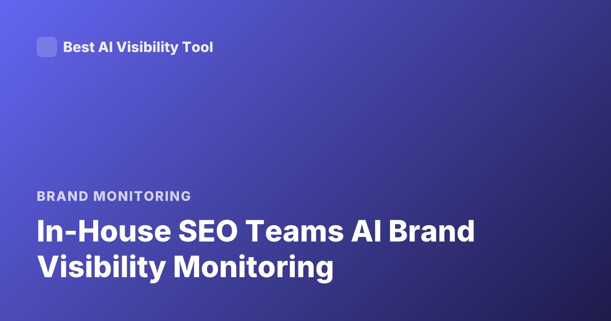 In-House SEO Teams AI Brand Visibility Monitoring