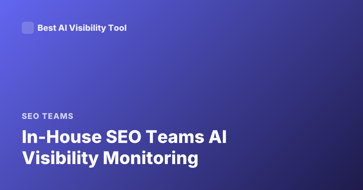 In-House SEO Teams AI Visibility Monitoring