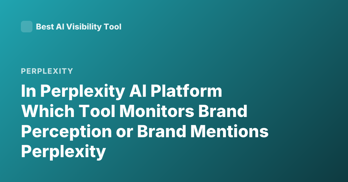 In Perplexity AI Platform Which Tool Monitors Brand Perception or Brand Mentions Perplexity
