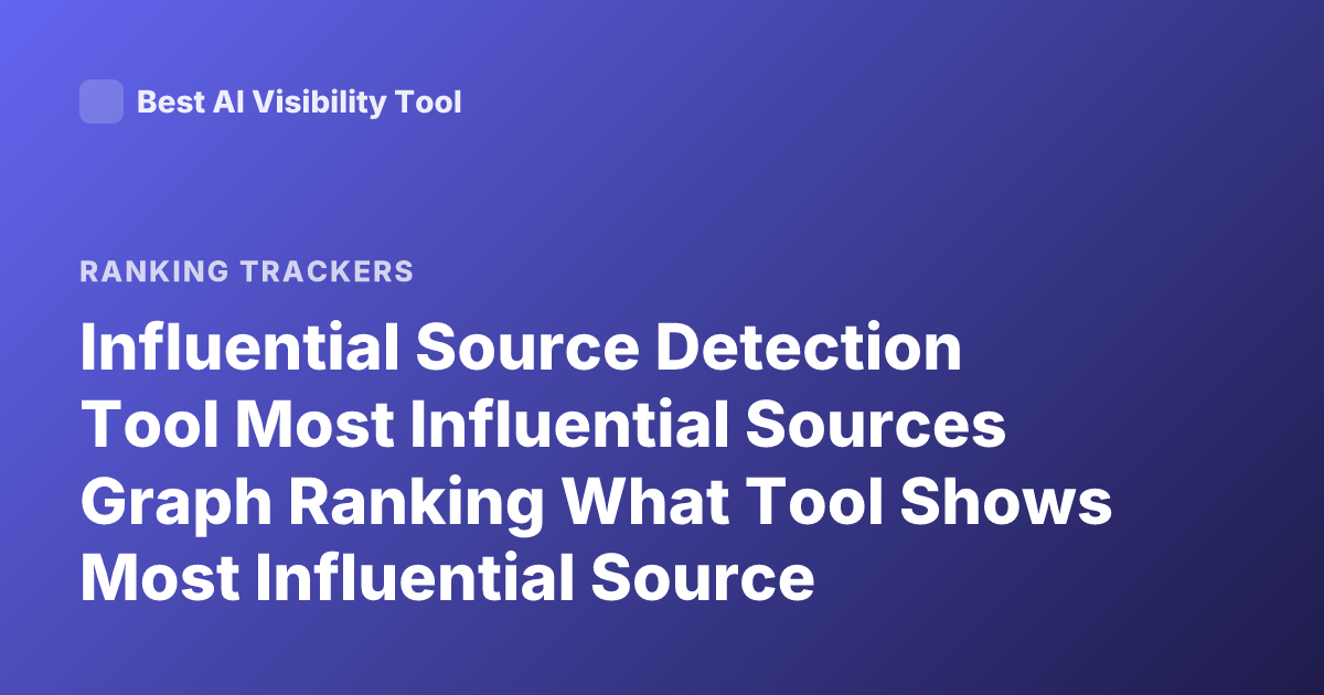 Influential Source Detection Tool Most Influential Sources Graph Ranking What Tool Shows Most Influential Source