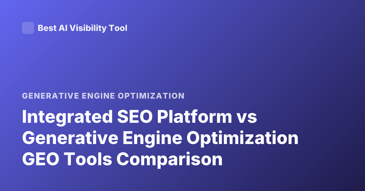 Integrated SEO Platform vs Generative Engine Optimization GEO Tools Comparison