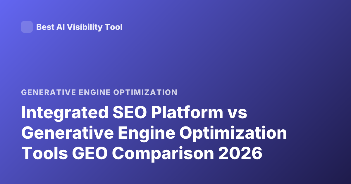 Integrated SEO Platform vs Generative Engine Optimization Tools GEO Comparison 2026