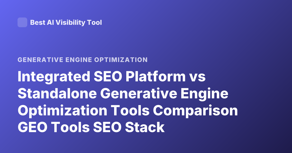 Integrated SEO Platform vs Standalone Generative Engine Optimization Tools Comparison GEO Tools SEO Stack Differences