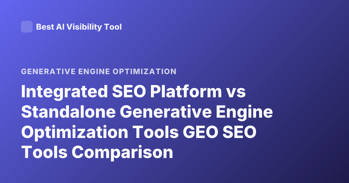 Integrated SEO Platform vs Standalone Generative Engine Optimization Tools GEO SEO Tools Comparison