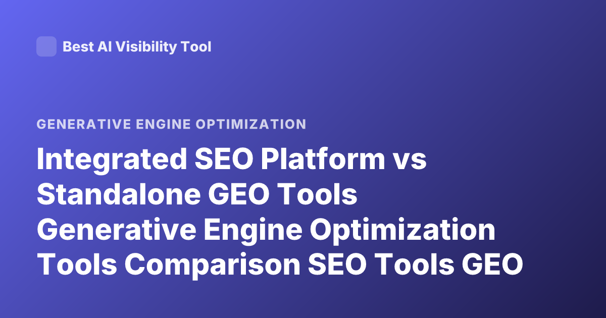 Integrated SEO Platform vs Standalone GEO Tools Generative Engine Optimization Tools Comparison SEO Tools GEO Tools 2026
