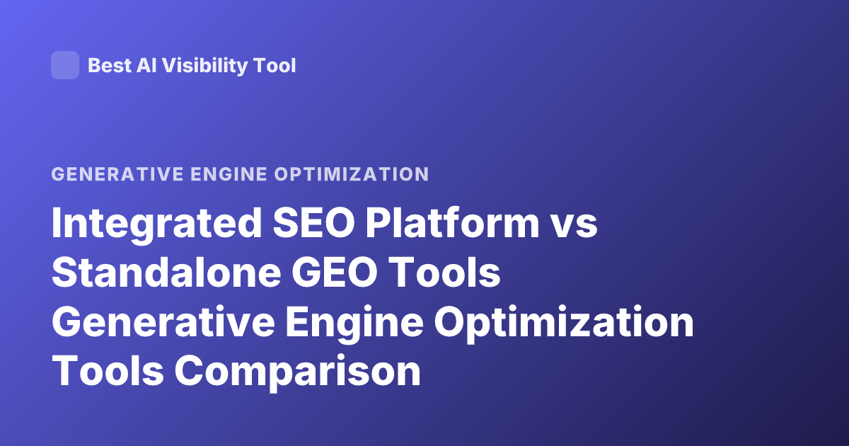 Integrated SEO Platform vs Standalone GEO Tools Generative Engine Optimization Tools Comparison