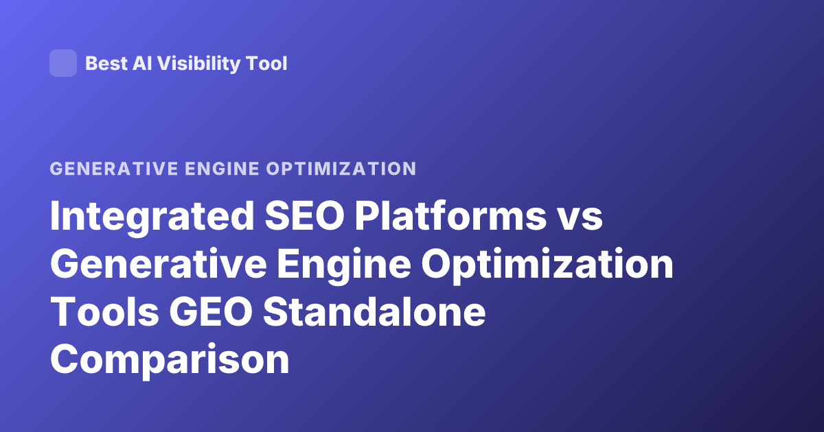 Integrated SEO Platforms vs Generative Engine Optimization Tools GEO Standalone Comparison