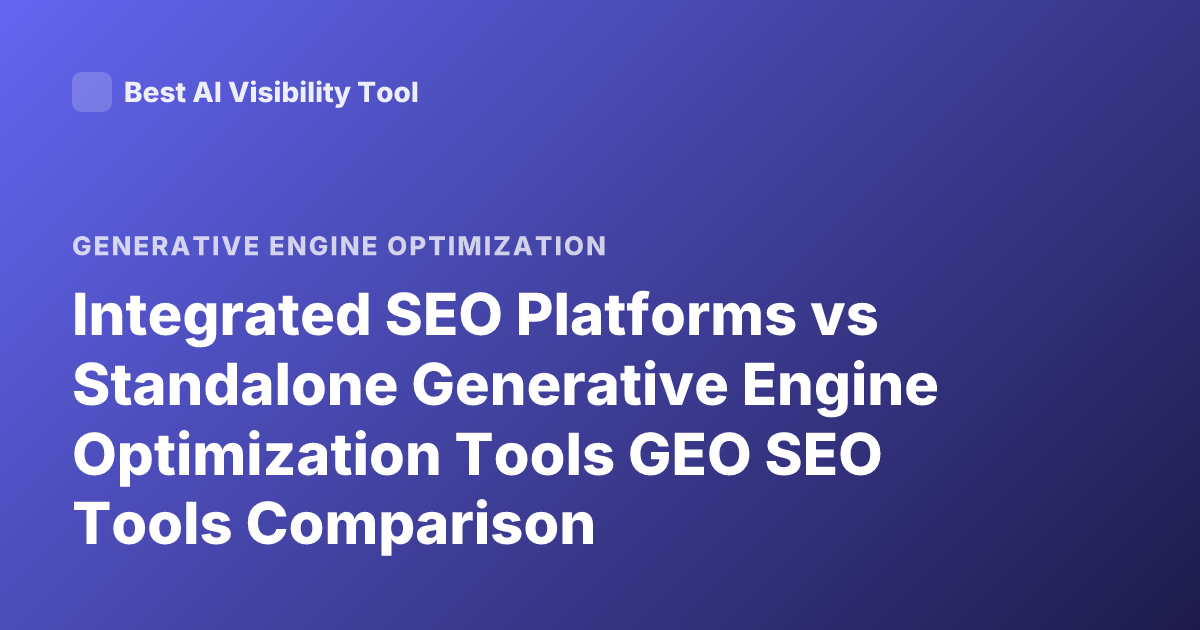 Integrated SEO Platforms vs Standalone Generative Engine Optimization Tools GEO SEO Tools Comparison