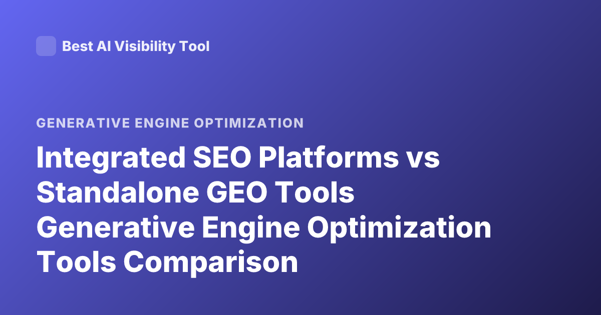 Integrated SEO Platforms vs Standalone GEO Tools Generative Engine Optimization Tools Comparison