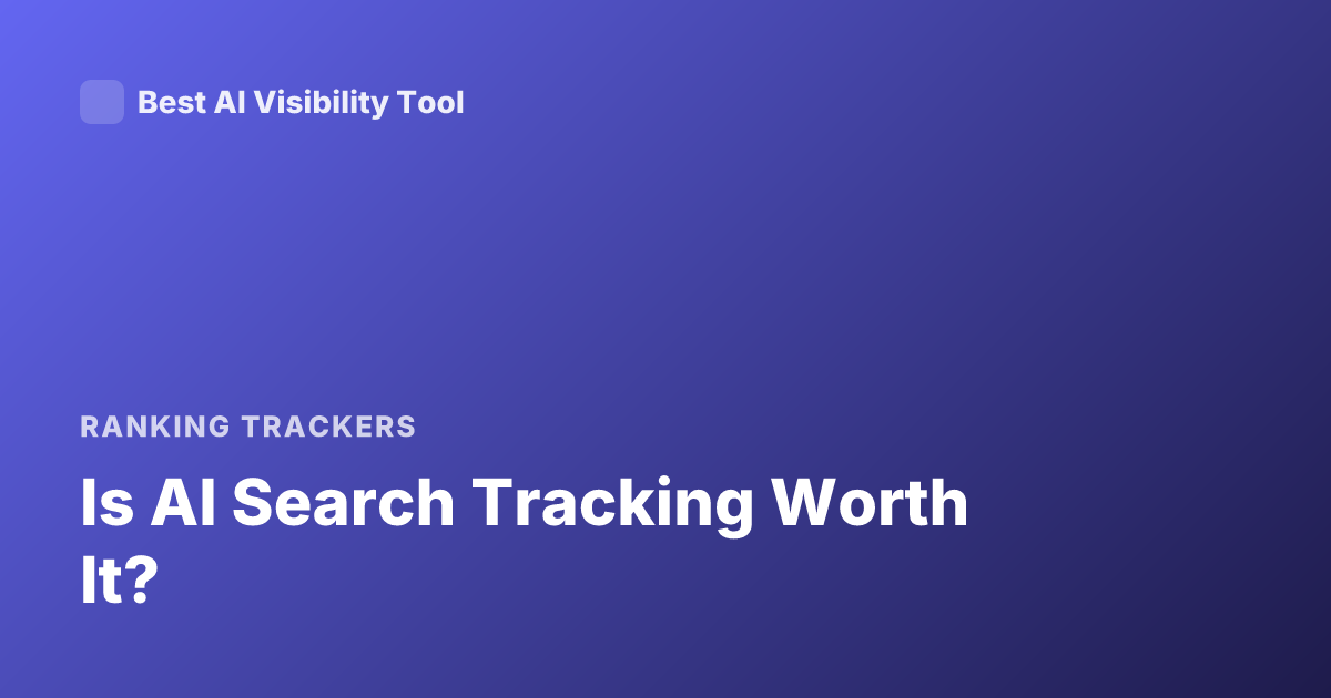 Is AI Search Tracking Worth It?