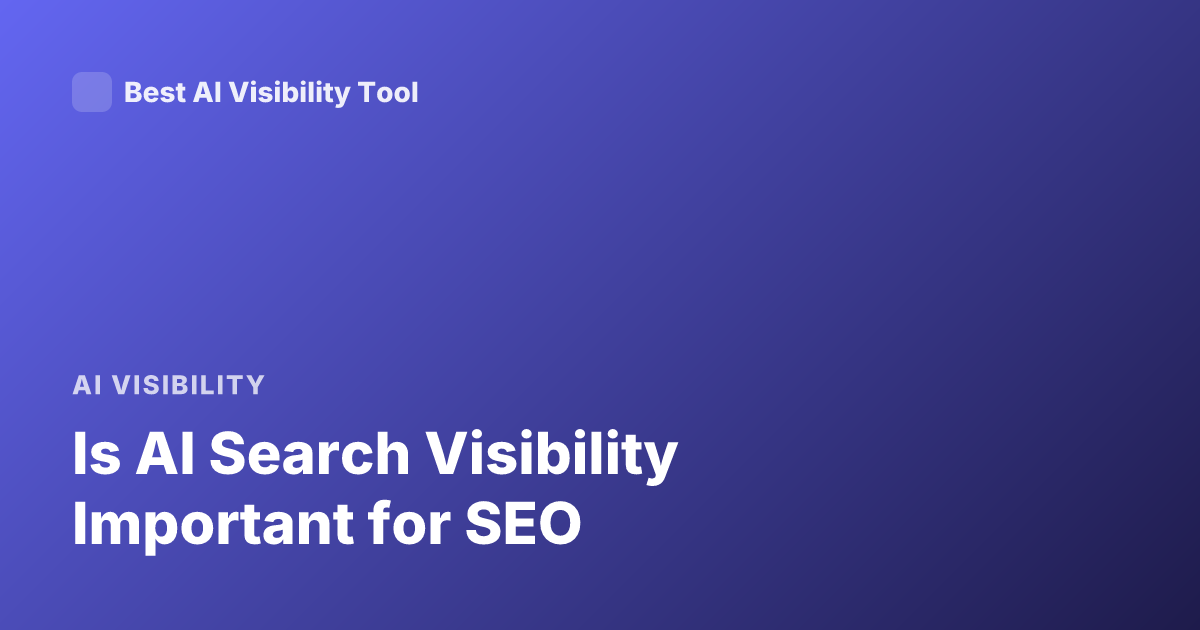 Is AI Search Visibility Important for SEO