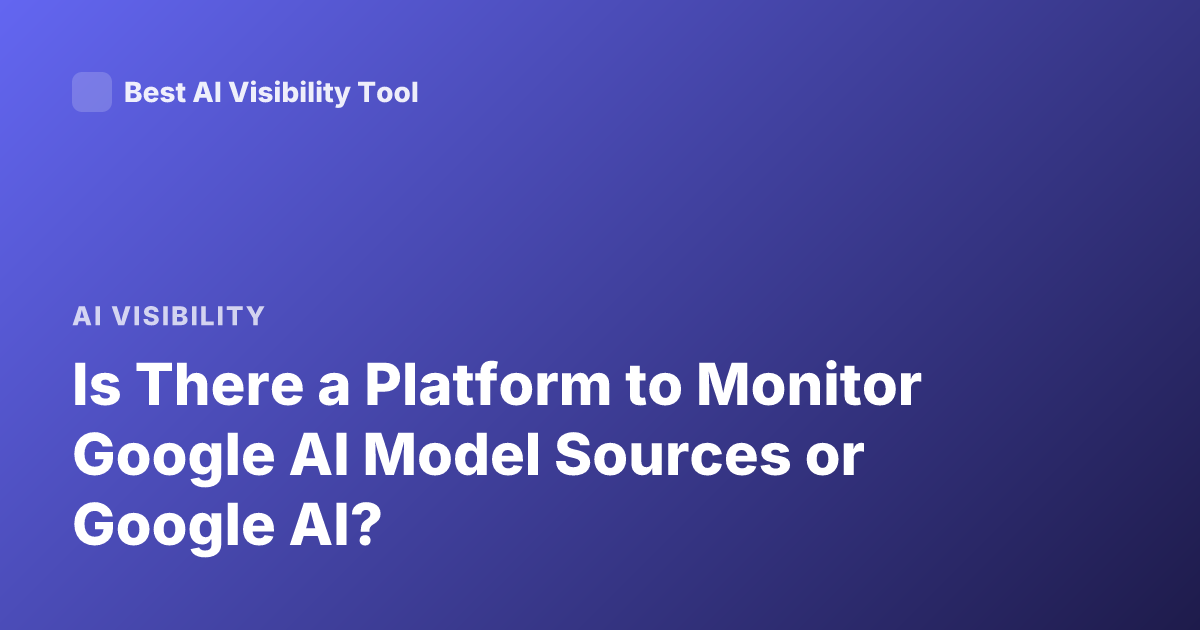 Is There a Platform to Monitor Google AI Model Sources or Google AI?