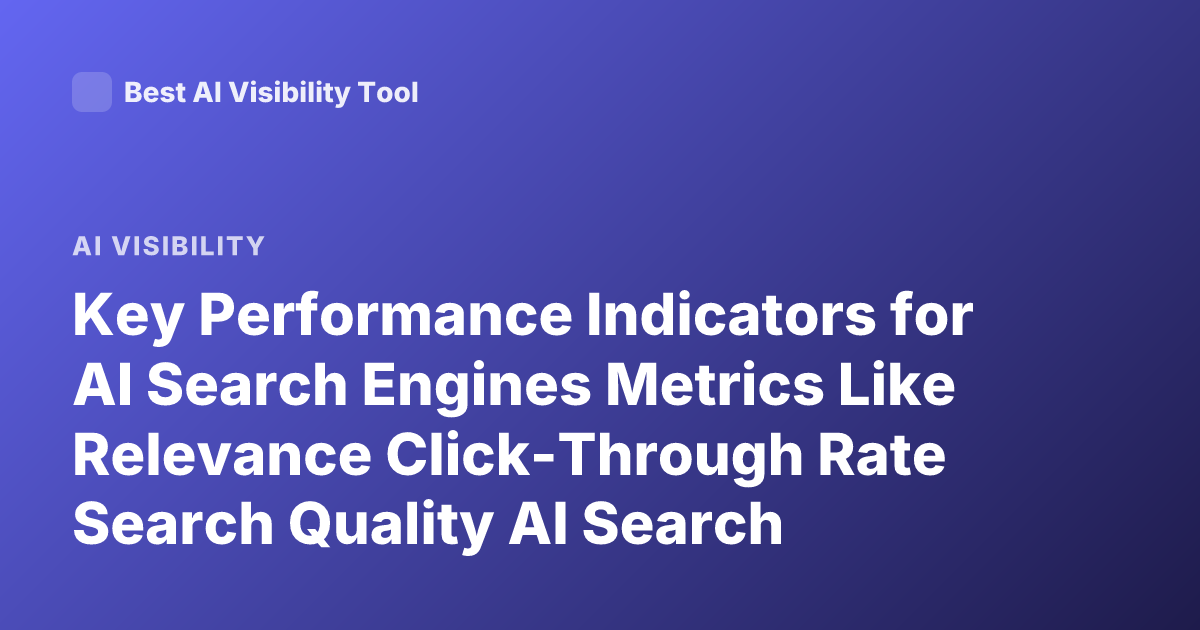 Key Performance Indicators for AI Search Engines Metrics Like Relevance Click-Through Rate Search Quality AI Search Metrics