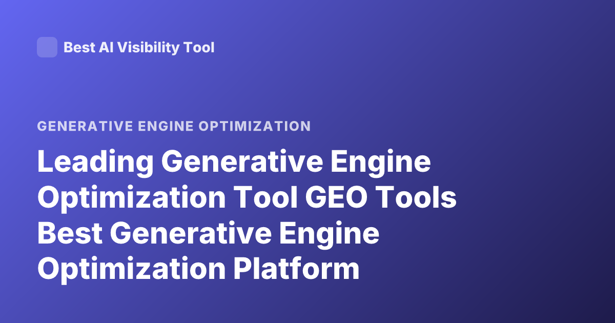 Leading Generative Engine Optimization Tool GEO Tools Best Generative Engine Optimization Platform