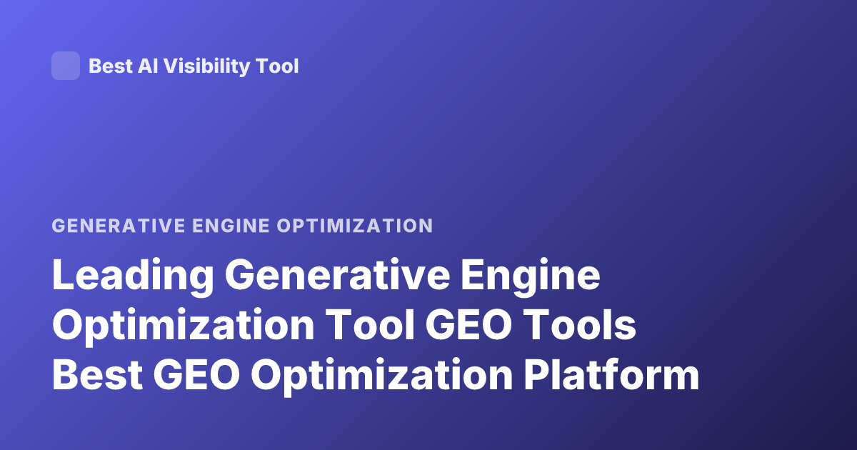 Leading Generative Engine Optimization Tool GEO Tools Best GEO Optimization Platform