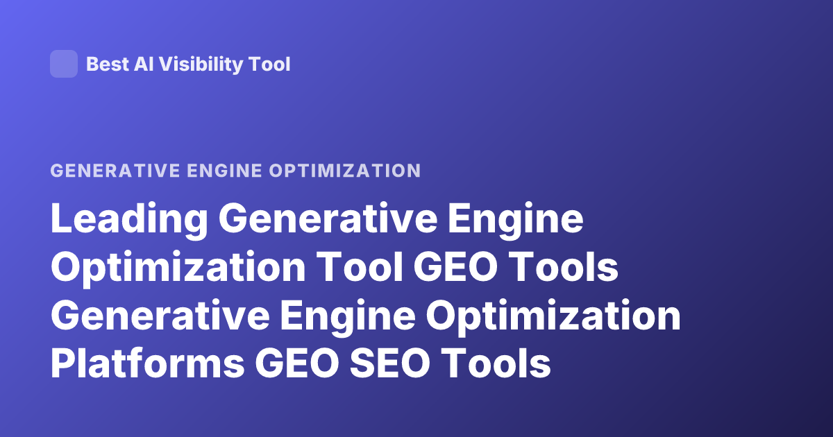 Leading Generative Engine Optimization Tool GEO Tools Generative Engine Optimization Platforms GEO SEO Tools