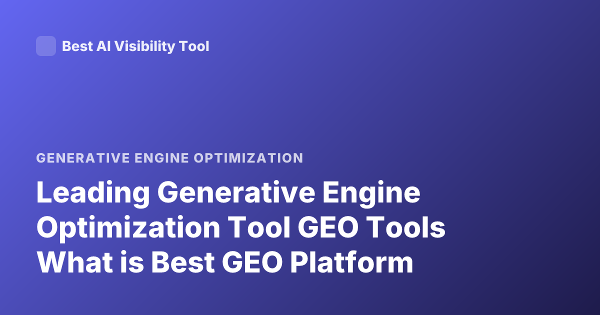 Leading Generative Engine Optimization Tool GEO Tools What is Best GEO Platform