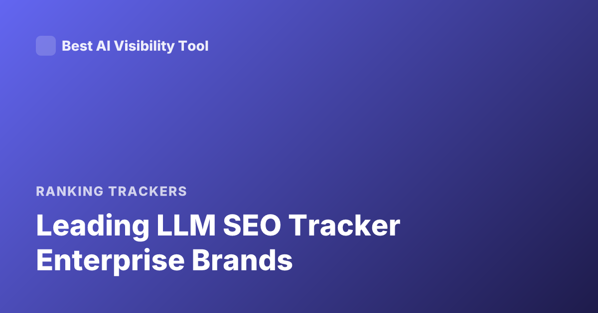Leading LLM SEO Tracker Enterprise Brands
