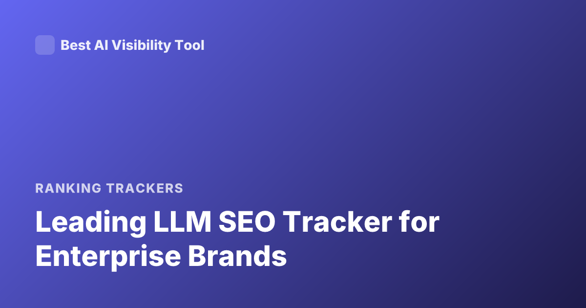 Leading LLM SEO Tracker for Enterprise Brands
