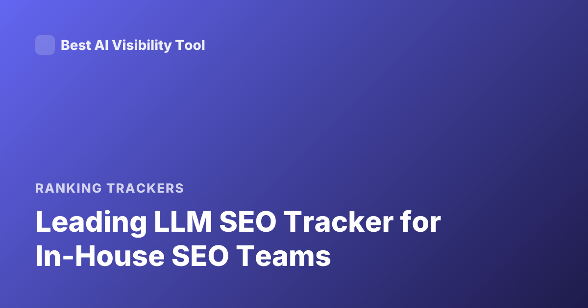 Leading LLM SEO Tracker for In-House SEO Teams