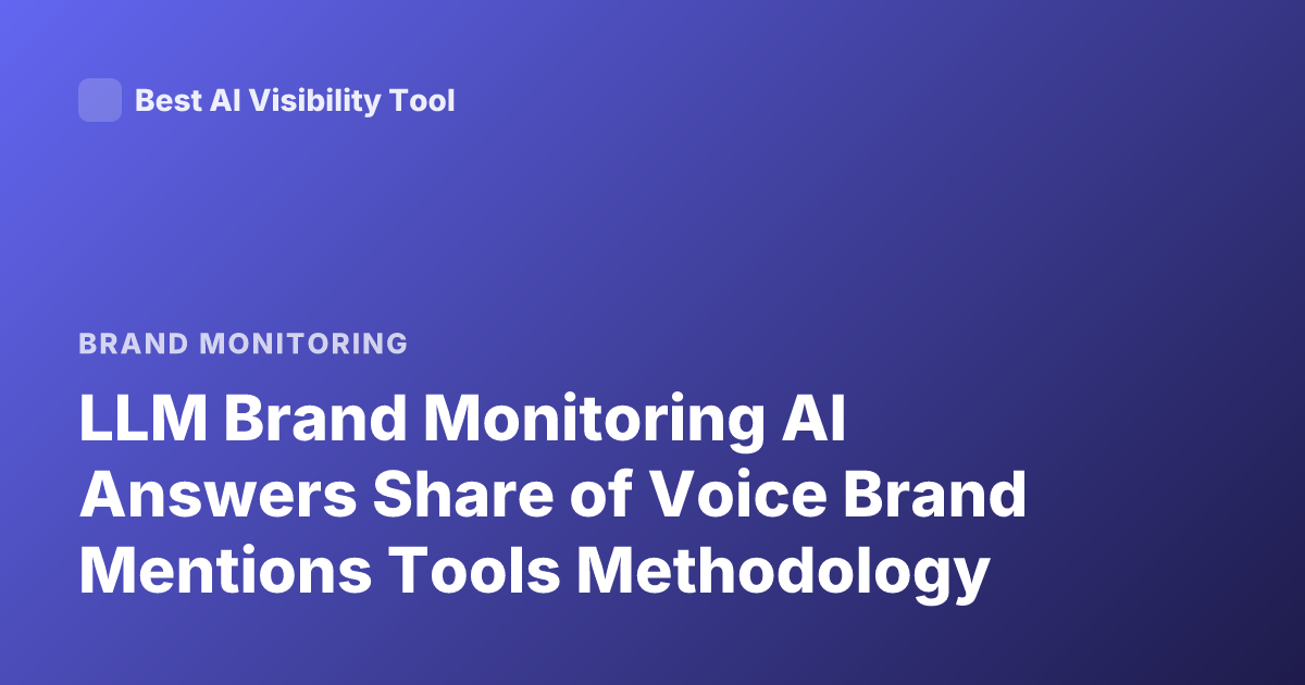 LLM Brand Monitoring AI Answers Share of Voice Brand Mentions Tools Methodology