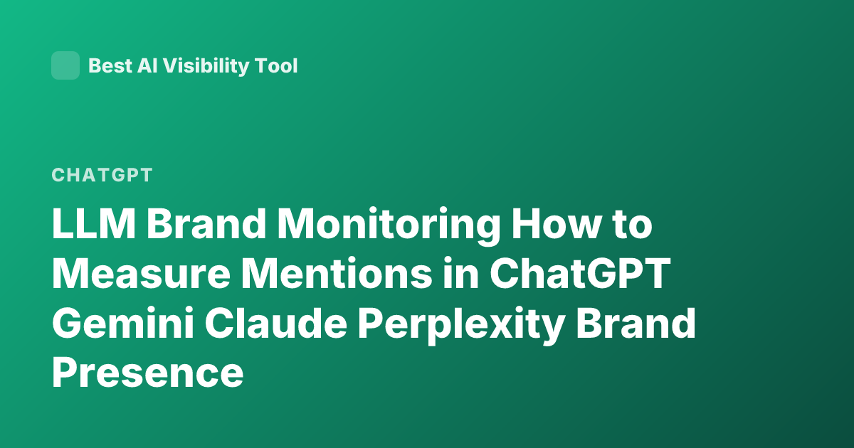LLM Brand Monitoring How to Measure Mentions in ChatGPT Gemini Claude Perplexity Brand Presence