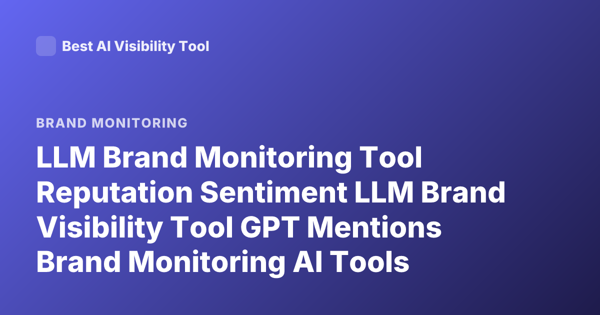 LLM Brand Monitoring Tool Reputation Sentiment LLM Brand Visibility Tool GPT Mentions Brand Monitoring AI Tools