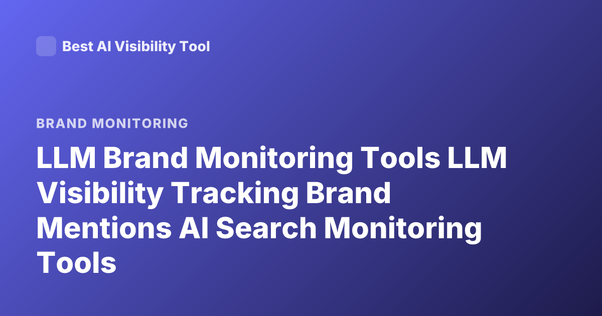 LLM Brand Monitoring Tools LLM Visibility Tracking Brand Mentions AI Search Monitoring Tools