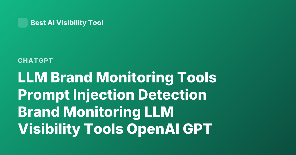 LLM Brand Monitoring Tools Prompt Injection Detection Brand Monitoring LLM Visibility Tools OpenAI GPT Brand Tracking