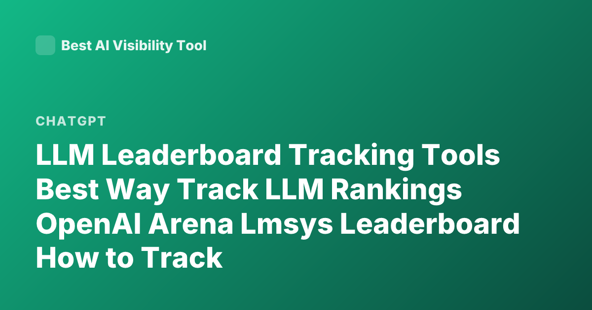 LLM Leaderboard Tracking Tools Best Way Track LLM Rankings OpenAI Arena Lmsys Leaderboard How to Track