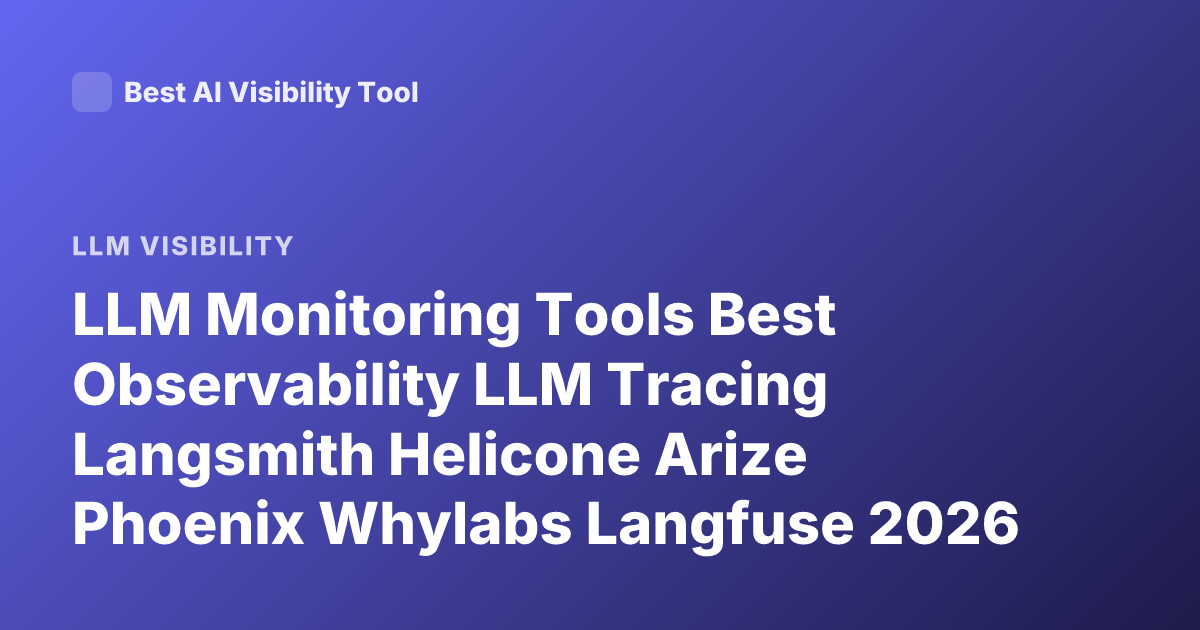 LLM Monitoring Tools Best Observability LLM Tracing Langsmith Helicone Arize Phoenix Whylabs Langfuse 2026