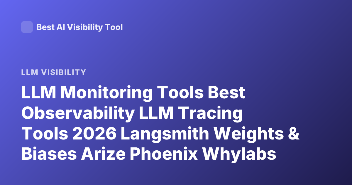LLM Monitoring Tools Best Observability LLM Tracing Tools 2026 Langsmith Weights & Biases Arize Phoenix Whylabs Helicone