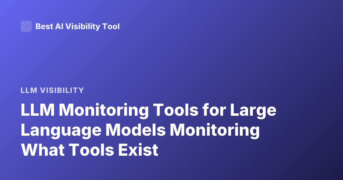LLM Monitoring Tools for Large Language Models Monitoring What Tools Exist