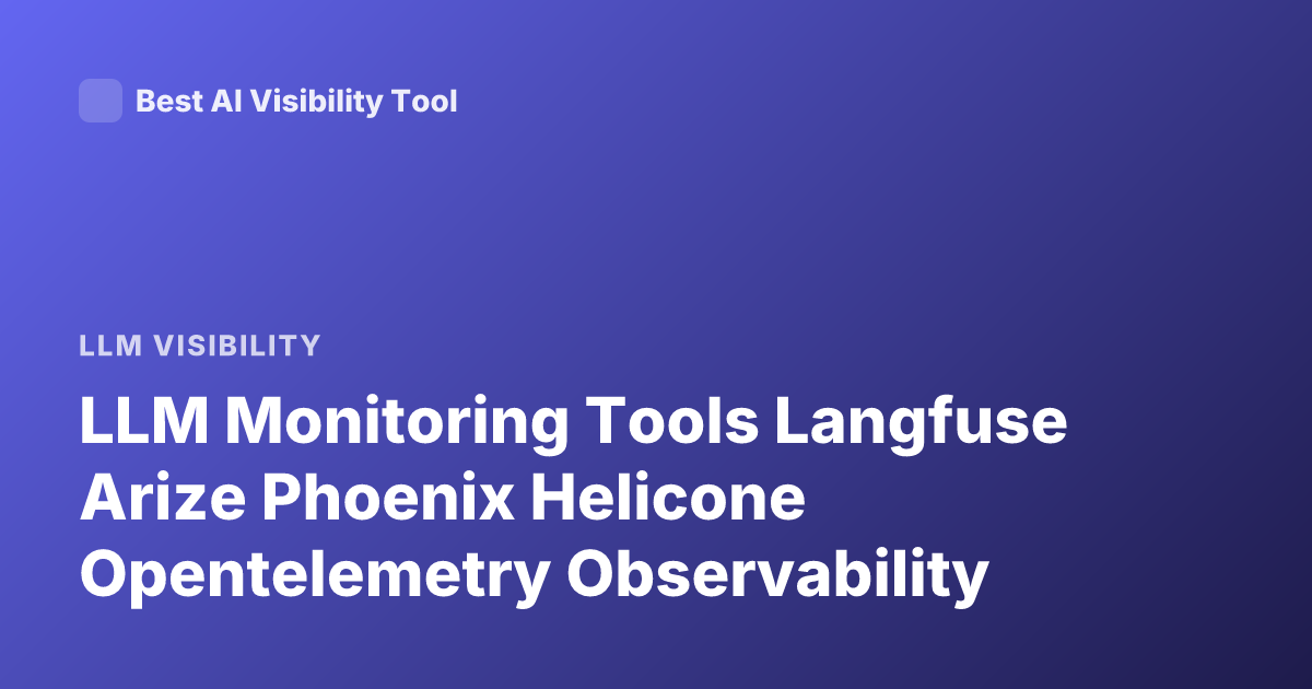 LLM Monitoring Tools Langfuse Arize Phoenix Helicone Opentelemetry Observability