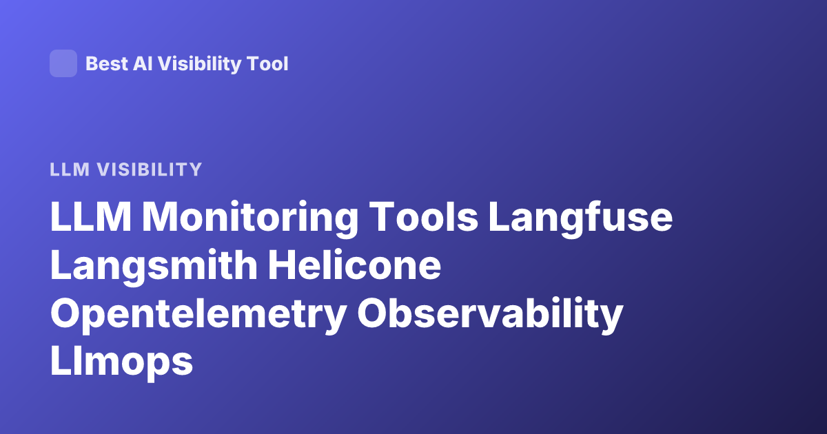 LLM Monitoring Tools Langfuse Langsmith Helicone Opentelemetry Observability Llmops