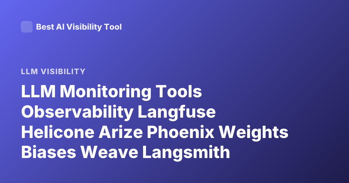 LLM Monitoring Tools Observability Langfuse Helicone Arize Phoenix Weights Biases Weave Langsmith Comparison
