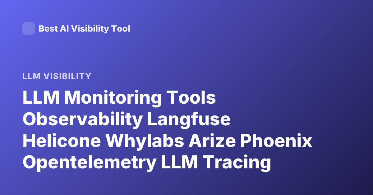 LLM Monitoring Tools Observability Langfuse Helicone Whylabs Arize Phoenix Opentelemetry LLM Tracing Platforms 2026