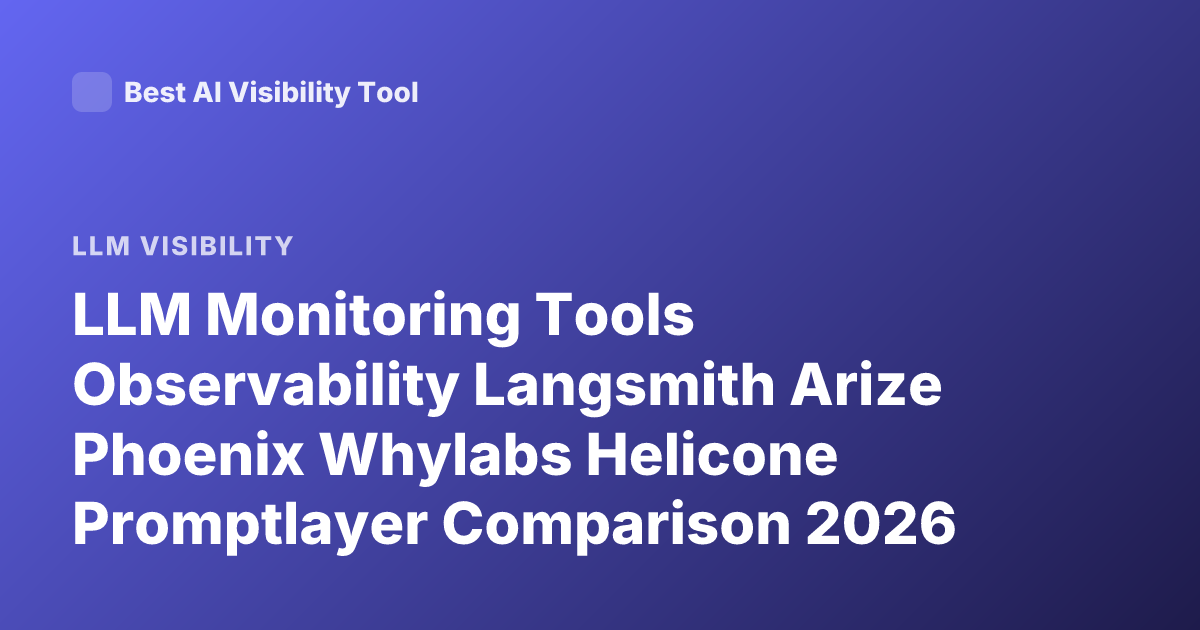 LLM Monitoring Tools Observability Langsmith Arize Phoenix Whylabs Helicone Promptlayer Comparison 2026