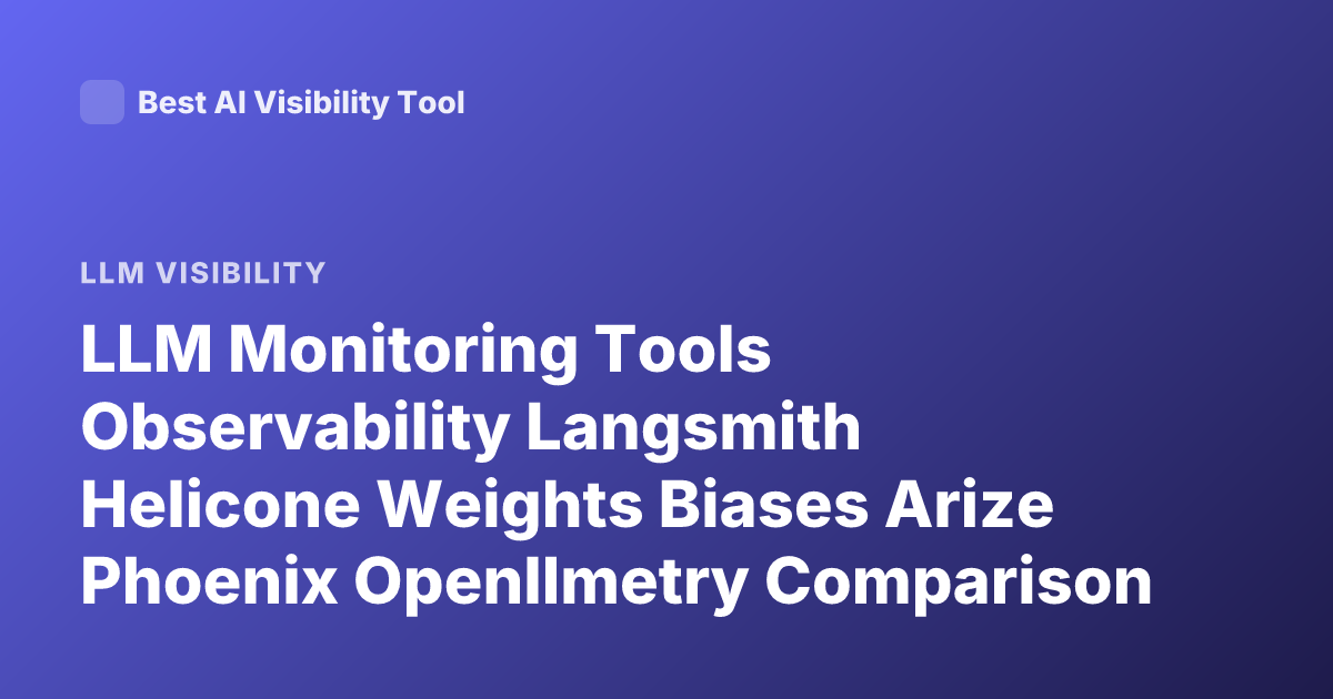 LLM Monitoring Tools Observability Langsmith Helicone Weights Biases Arize Phoenix Openllmetry Comparison