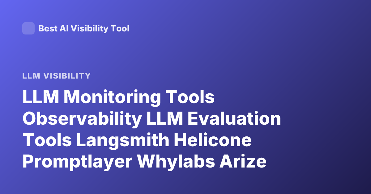 LLM Monitoring Tools Observability LLM Evaluation Tools Langsmith Helicone Promptlayer Whylabs Arize Phoenix Traceloop 2026