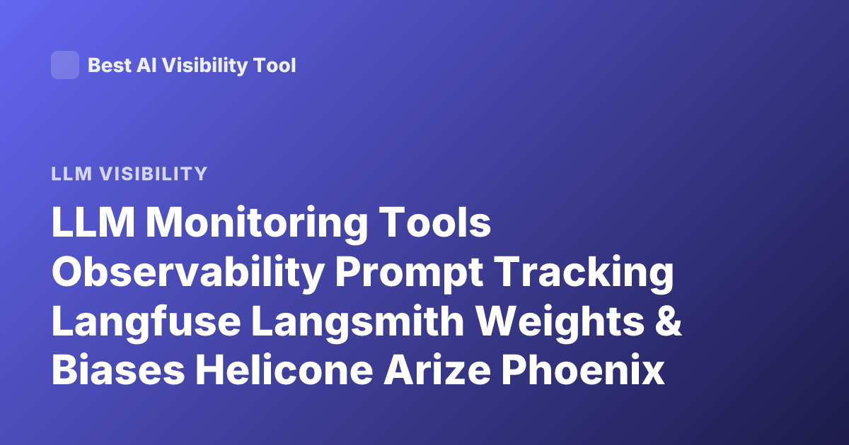 LLM Monitoring Tools Observability Prompt Tracking Langfuse Langsmith Weights & Biases Helicone Arize Phoenix LLM Observability Best Tools 2026