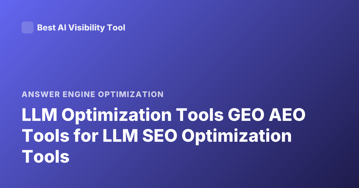 LLM Optimization Tools GEO AEO Tools for LLM SEO Optimization Tools