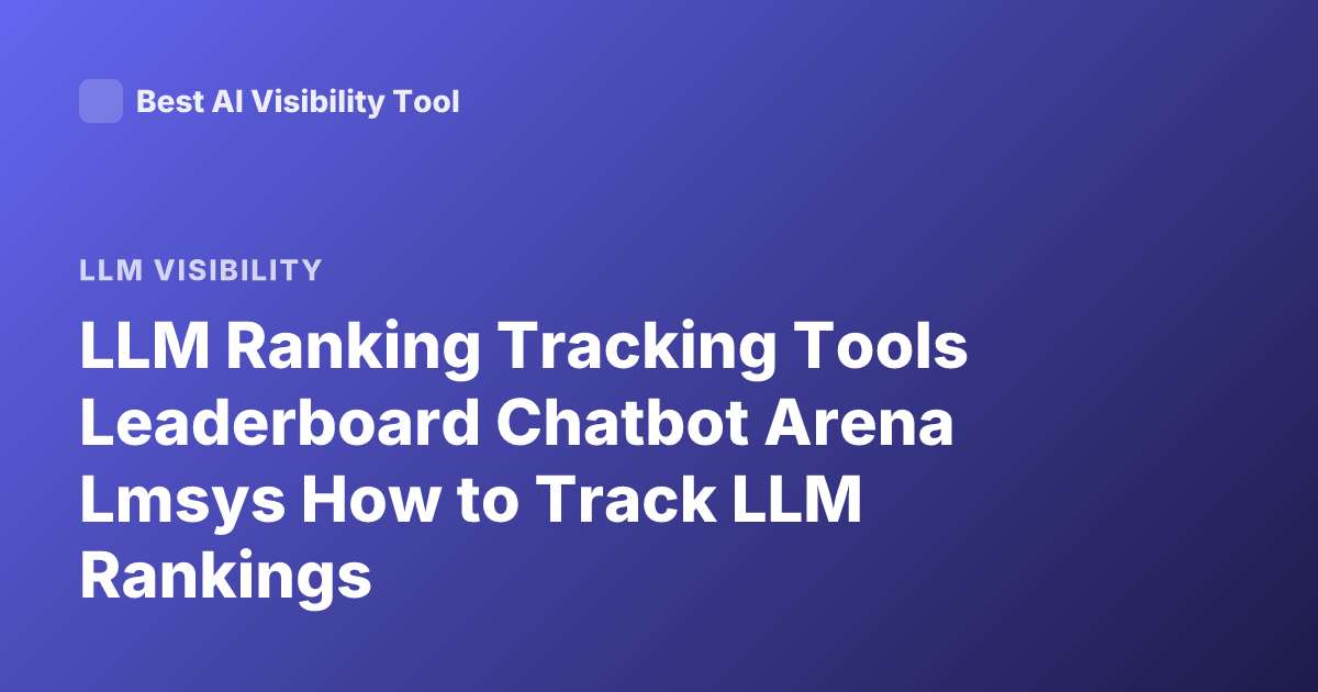 LLM Ranking Tracking Tools Leaderboard Chatbot Arena Lmsys How to Track LLM Rankings