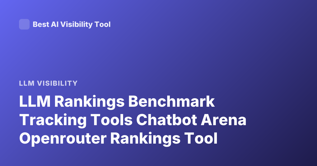 LLM Rankings Benchmark Tracking Tools Chatbot Arena Openrouter Rankings Tool