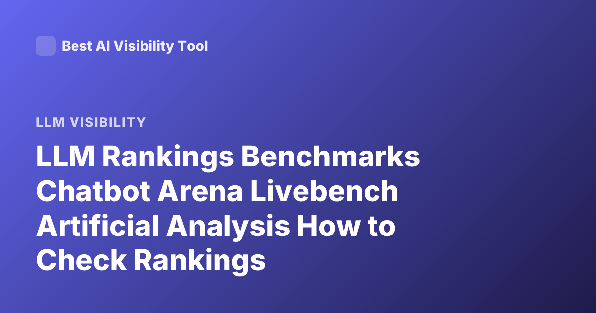LLM Rankings Benchmarks Chatbot Arena Livebench Artificial Analysis How to Check Rankings