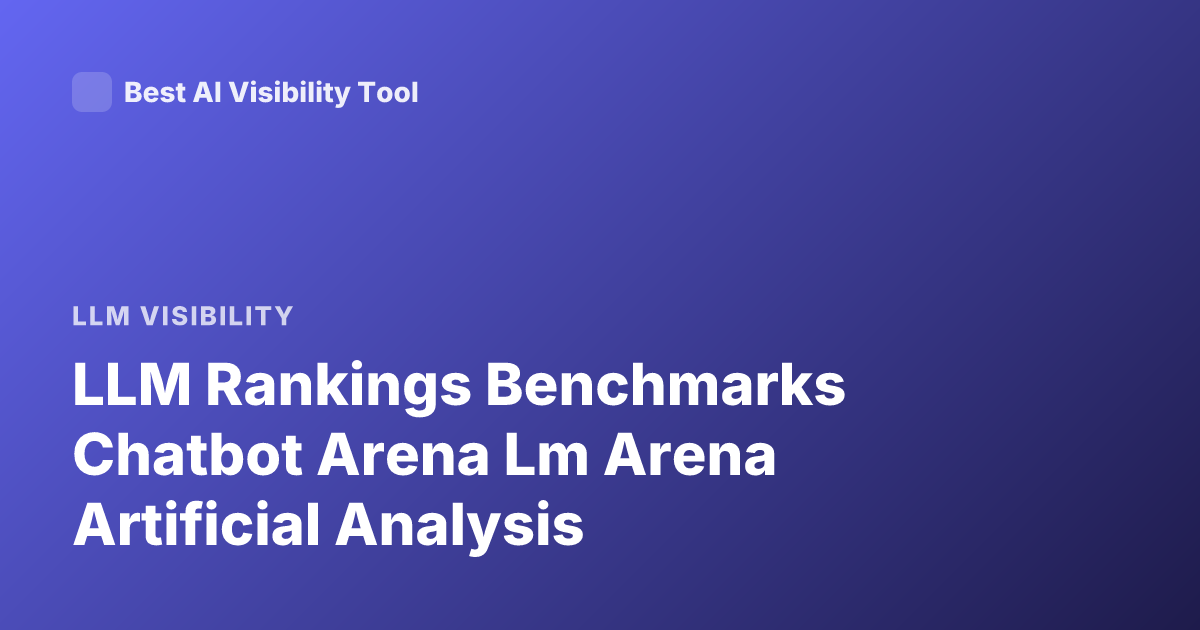 LLM Rankings Benchmarks Chatbot Arena Lm Arena Artificial Analysis