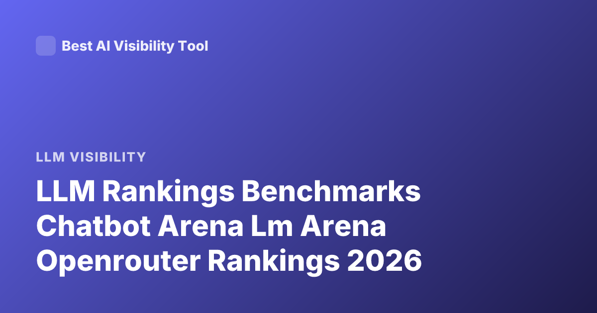 LLM Rankings Benchmarks Chatbot Arena Lm Arena Openrouter Rankings 2026