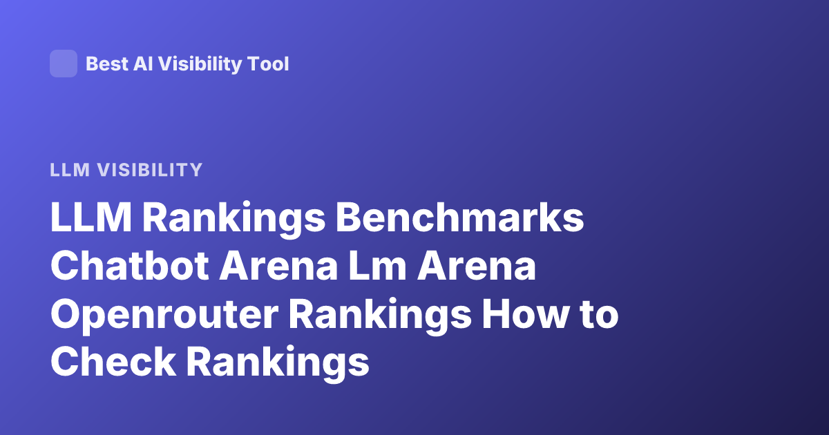 LLM Rankings Benchmarks Chatbot Arena Lm Arena Openrouter Rankings How to Check Rankings